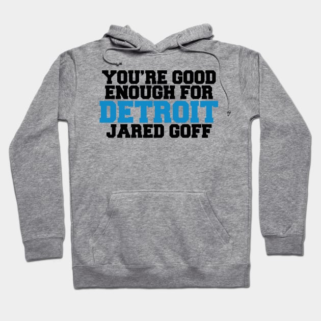 You’re Good Enough For Detroit Jared Goff Hoodie by anonshirt